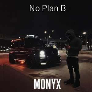 No Plan B by MONYX