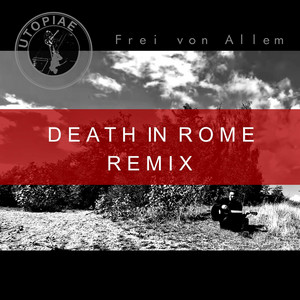 Frei von Allem - Death in Rome Remix by Utopiae, Death In Rome