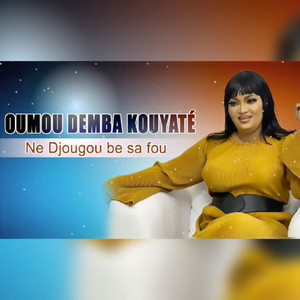 Oumou Demba Kouyaté - Ne djougou be sa fou