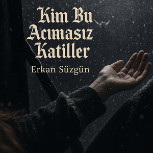Erkan Süzgün - Kim Bu Acımasız Katiller