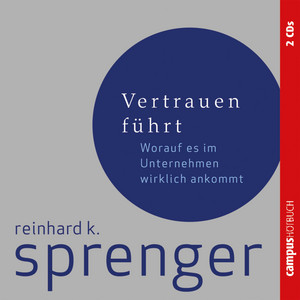Vertrauen führt (Worauf es im Unternehmen wirklich ankommt)