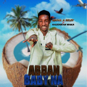 Abdul A Seley - Abban Baby Na (feat. Hausawan Waka)