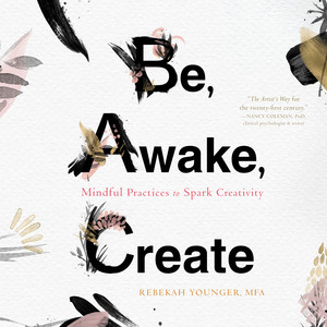 Be, Awake, Create - Mindful Practices to Spark Creativity (Unabridged)