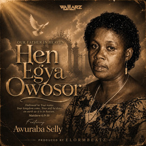 Hen Egya Owosor (Our Father In Heaven) by Wallarz, Awuraba Selly
