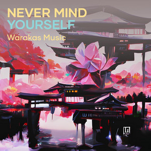 Never mind yourself by WARAKAS MUSIC