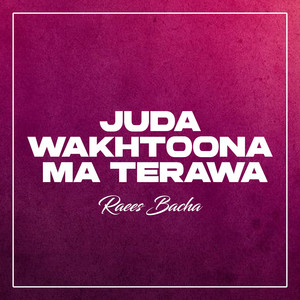 Raees Bacha - Juda Wakhtoona Ma Terawa