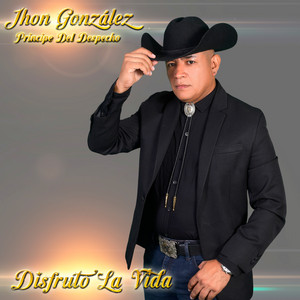 Jhon González El Principe Del Despecho - Disfruto La Vida
