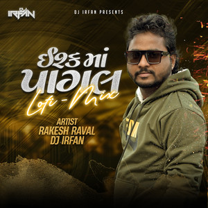 Ishq Ma Pagal - Lofi Mix by Rakesh Raval, DJ Irfan