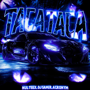 TACA TACA - Slowed by Nulteex, Dj Samir, acronym.