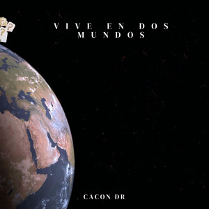 VIVE EN DOS MUNDOS by Cacon Dr