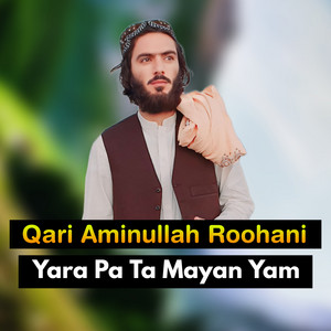 Qari Aminullah Roohani - Yara Pa Ta Mayan Yam