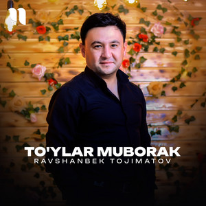 Ravshanbek Tojimatov - To'ylar muborak
