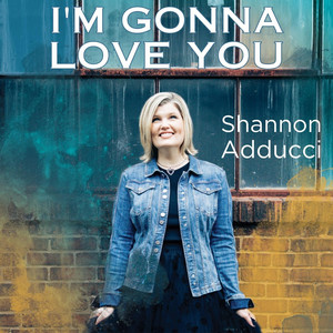 I'm Gonna Love You - EP by Shannon Adducci | Spotify