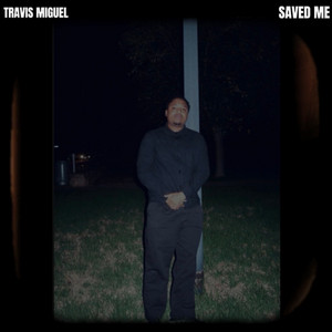 SAVED ME by Travis Miguel