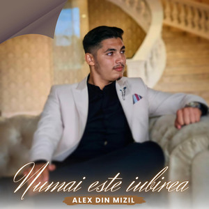 Alex din Mizil - Numai Este Iubirea