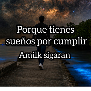 Porque tienes sueños por cumplir by Amilk sigaran