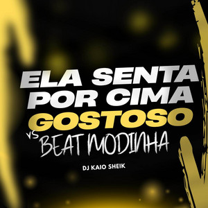 DJ Kaio sheik - ELA SENTA POR CIMA GOSTOSO VS BEAT MODINHA
