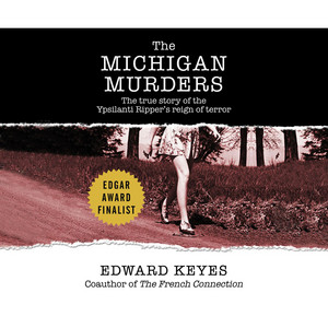 The Michigan Murders [The True Story of the Ypsilanti Ripper's Reign of Terror (Unabridged)]