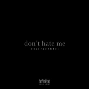 Don't hate Me by FULLYBOYMARI