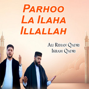 Ali Rehan Qadri & Ikram Qadri - Parhoo La Ilaha Illallah