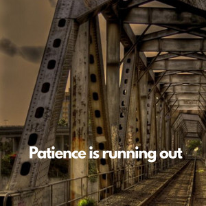 Patience is running out by Sila Thoms