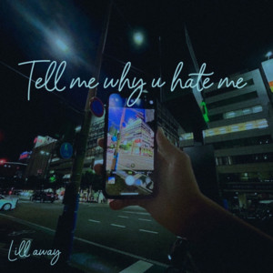 Tell me why u hate me by will away
