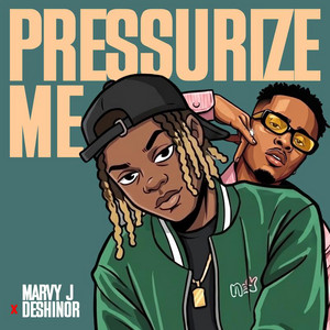 PRESSURIZE ME by Marvy J, Deshinor