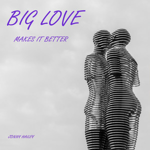 BIG LOVE MAKES IT BETTER