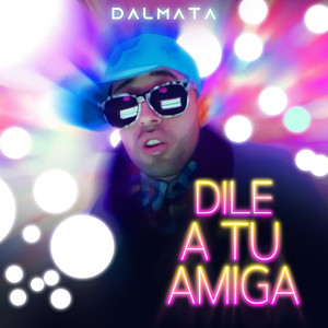 DILE A TU AMIGA by Dalmata