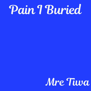 Pain i Buried by Mre Tiwa