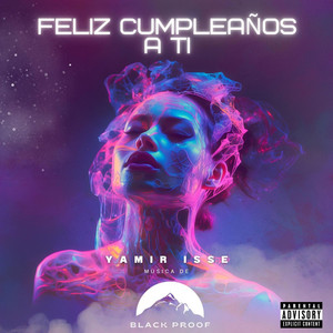 FELIZ CUMPLEAÑOS A TI by BlackProof, Yamir Isse