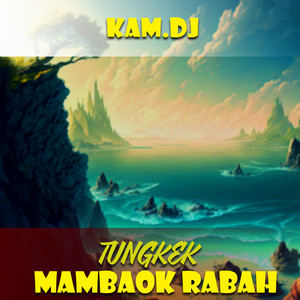KAM.DJ - TUNGKEK MAMBAOK RABAH