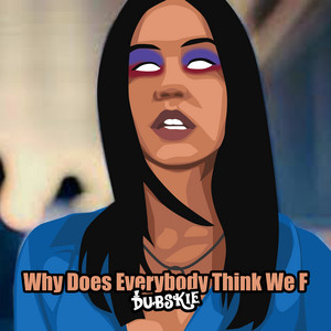 Dubskie - Why Does Everybody Think We F
