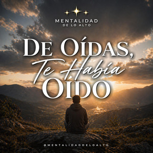 Mentalidad de lo Alto - De Oídas, Te Había Oído. (DEMO INICIAL)