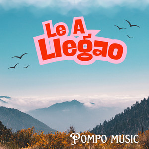 Le A Llegao by Pompo music