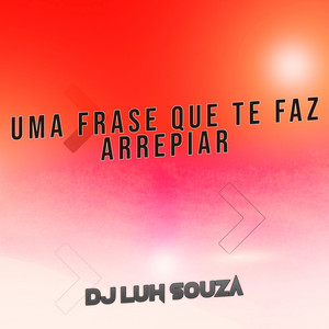 Dj Luh Souza - Uma Frase Que Te Faz Arrepiar
