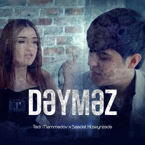 Tacir Memmedov - Dəyməz (feat. Səadət Hüseynzadə)