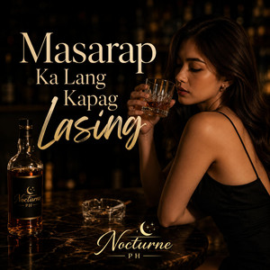 Masarap Ka Lang Kapag Lasing by Nocturne PH