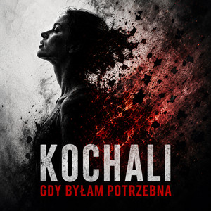 KOCHALI GDY BYŁAM POTRZEBNA by PollyTunes