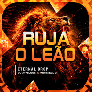 Ruja o Leão - Remix by Eternal Drop, DJ Atnilson, Michaell D