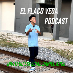 El Flaco Vega Podcast (Interview a Daniel Arce) [Radio Edit]