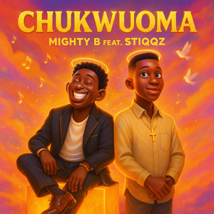 Chukwuoma by Mighty B, Stiqqz