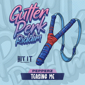 Teasing Me (Gutter Perk Riddim) by Pepperz