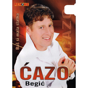 Cazo Begic - Bas Si Mala Slatka