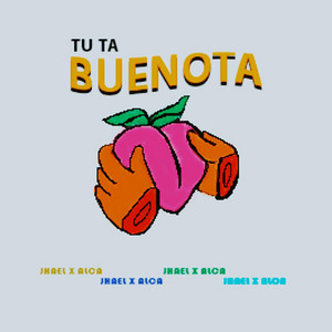 Tu ta buenota by Al-Ca, Jhael