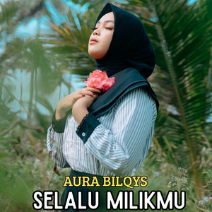 Aura Bilqys - Selalu Milikmu