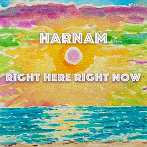 Right Here Right Now by Harnam