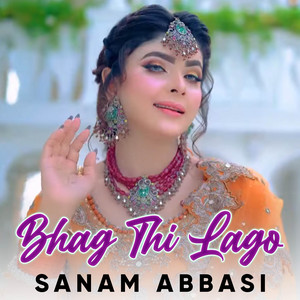 Sanam Abbasi - Bhag Thi Lago