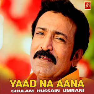 Ghulam Hussain Umrani - Yaad Na Aana