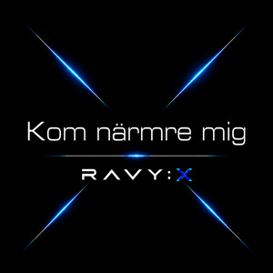 Kom Närmre Mig by RAVY:X